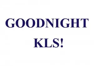 Good Night KLS!